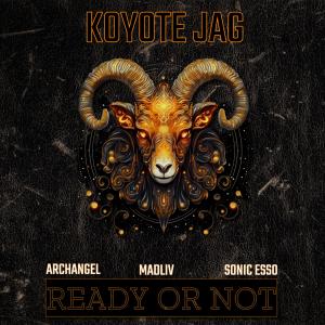 收聽Koyote Jag的Ready or Not (feat. Madliv, Sonic Esso & Archangel) (Explicit)歌詞歌曲