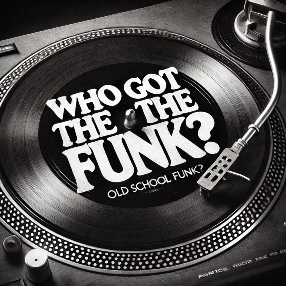 WHO GOT THE FUNK?