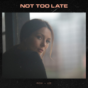收聽Ricki-Lee的Not Too Late歌詞歌曲