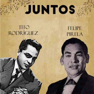 Juntos Tito Rodriguez-Felipe Pirela