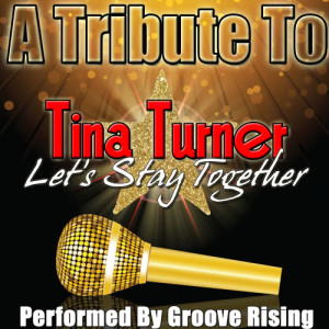 อัลบัม A Tribute To Tina Turner: Let's Stay Together ศิลปิน Groove Rising