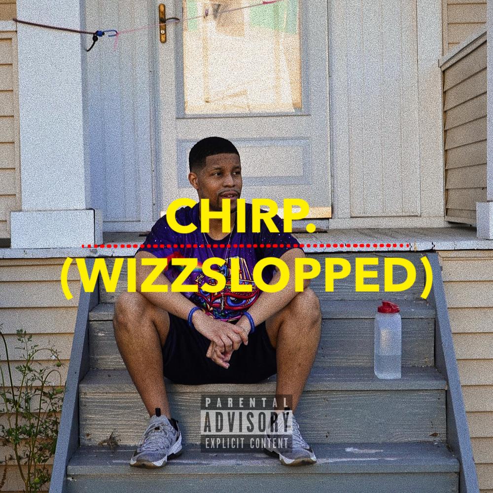 Chirp. (WizzSlopped Remix) (Explicit) (WizzSlopped Remix|Explicit)
