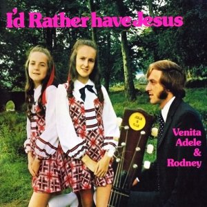 อัลบัม I'd Rather Have Jesus ศิลปิน Venita, Adele & Rodney