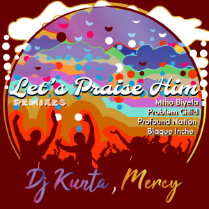 Dengarkan lagu Let's Praise Him (Mtho Biyela's Main Vocal Reprise) nyanyian Dj Kunta dengan lirik