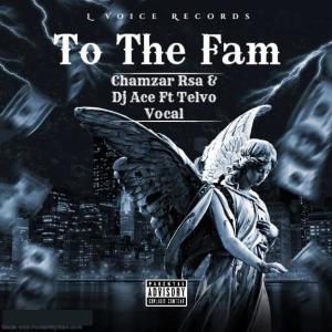 Dengarkan lagu To The Fam (feat. DJ Ace & Telvo Vocal) nyanyian Chamzar Rsa 1 dengan lirik