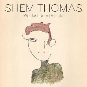 อัลบัม We Just Need A Little ศิลปิน Shem Thomas