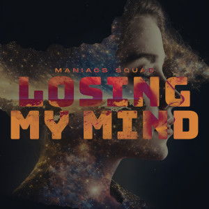 Losing My Mind dari Maniacs Squad