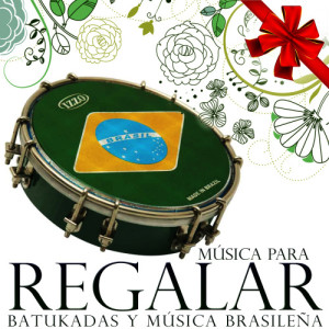 Samba Brazilian Batucada Band的專輯Música para Regalar. Batukadas y Música Brasileña