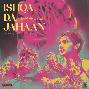 อัลบัม Ishqa Da Jahaan (Explicit) ศิลปิน Frappe Ash