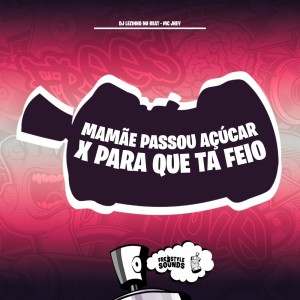 Listen to Mamãe Passou Açúcar X Para Que Ta Feio (Explicit) song with lyrics from DJ Lezinho No Beat