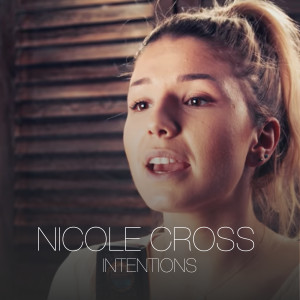 Dengarkan lagu Intentions nyanyian Nicole Cross dengan lirik