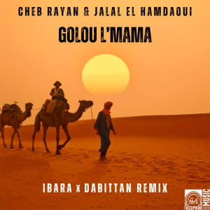 Listen to Golou L'mama (Ibara X Dabittan Remix) song with lyrics from Cheb Rayan