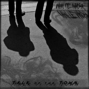 收聽White Mash的Talk of the Town歌詞歌曲