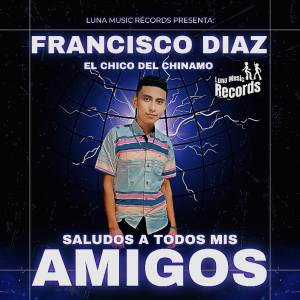 收聽FRANCISCO DÍAZ的Saludos A Todos Mis Amigos歌詞歌曲