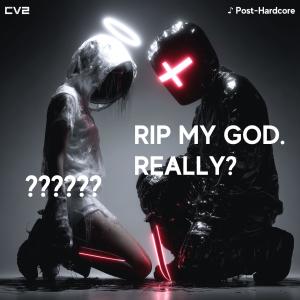 收聽cv2的RIP MY GOD. REALLY?歌詞歌曲