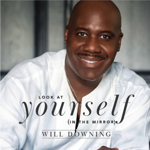 Will Downing的專輯Look At Yourself (In The Mirror)