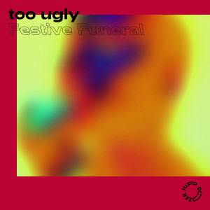 收听Too Ugly的Festive Funeral歌词歌曲