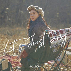 Listen to Let's Just Sing song with lyrics from WILLOW
