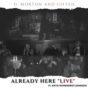 D. Morton and Gifted的專輯Already Here (feat. Keith Wonderboy Johnson) (Live)