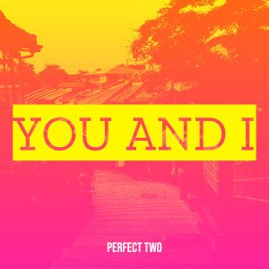 Album You and I from Perfect Two