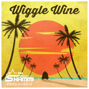收听Mr. Shammi的Wiggle Wine歌词歌曲