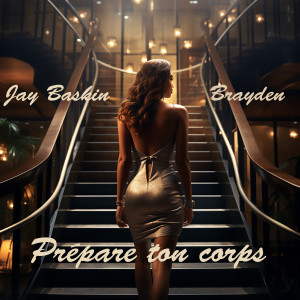 收听Jay Baskin的Prépare ton corps (ft. Brayden) (Explicit)歌词歌曲
