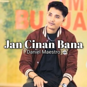 Listen to JAN CINAN BANA song with lyrics from Daniel Maestro