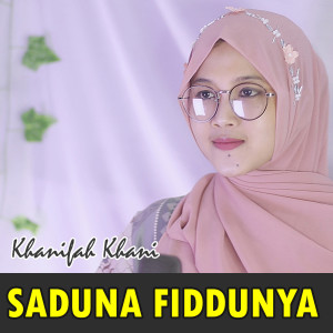 Listen to Saduna Fiddunya song with lyrics from Khanifah Khani