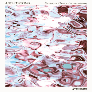 Anchorsong的专辑Common Ground (Azido 88 Remix)