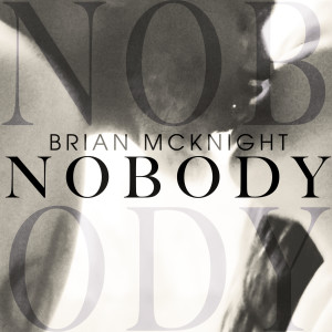 Dengarkan lagu Nobody nyanyian Brian McKnight dengan lirik