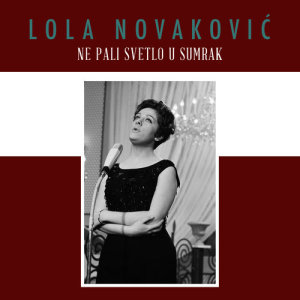 ดาวน์โหลดและฟังเพลง Ne Pali Svetlo U Sumrak พร้อมเนื้อเพลงจาก Lola Novaković