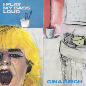 收聽Gina Birch的I Play My Bass Loud歌詞歌曲