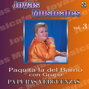 อัลบัม Joyas Musicales: Con Grupo, Vol. 3 – Pa' Puras Vergüenzas ศิลปิน Paquita La Del Barrio