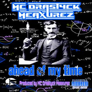 MC Drastyck Meaxurez的專輯Ahead Of My Time (Explicit)