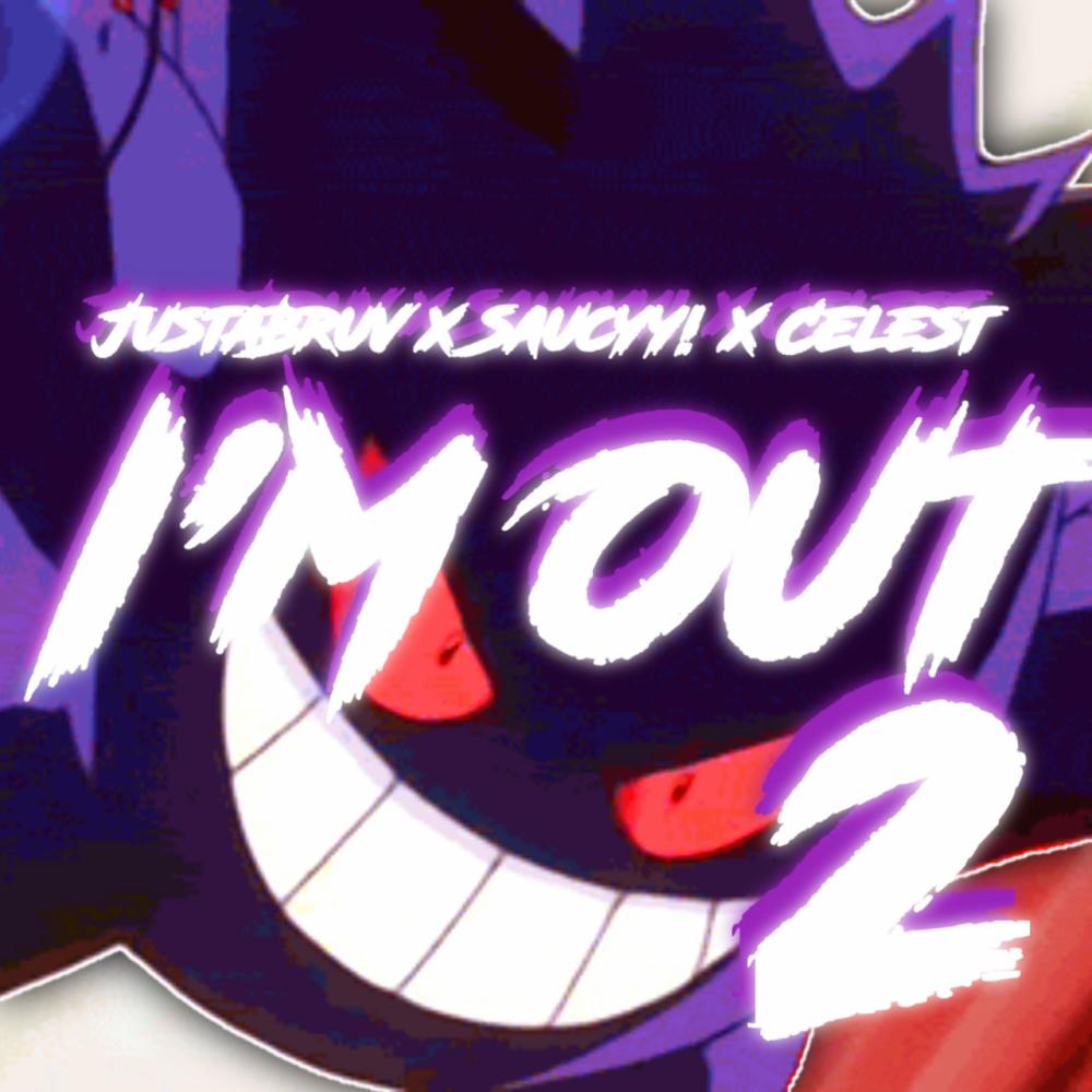 I'm Out 2 (feat. Saucyy! & Celest) (Explicit)