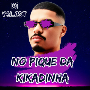 Dengarkan lagu NO PIQUE DA KIKADINHA (Remastered 2025) nyanyian Dj Velost dengan lirik