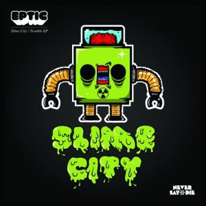 Dengarkan Slime City (Original Mix) lagu dari Eptic dengan lirik
