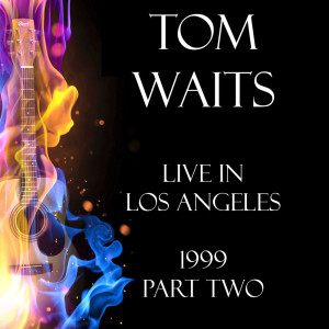 Album Live in Los Angeles 1999 Part Two oleh Tom Waits