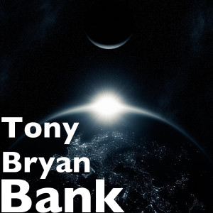 ดาวน์โหลดและฟังเพลง Bank พร้อมเนื้อเพลงจาก Tony bryan