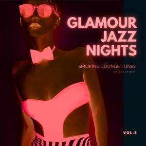 Various Artists的专辑Glamour Jazz Nights (Smoking Lounge Tunes), Vol. 3 (Explicit)