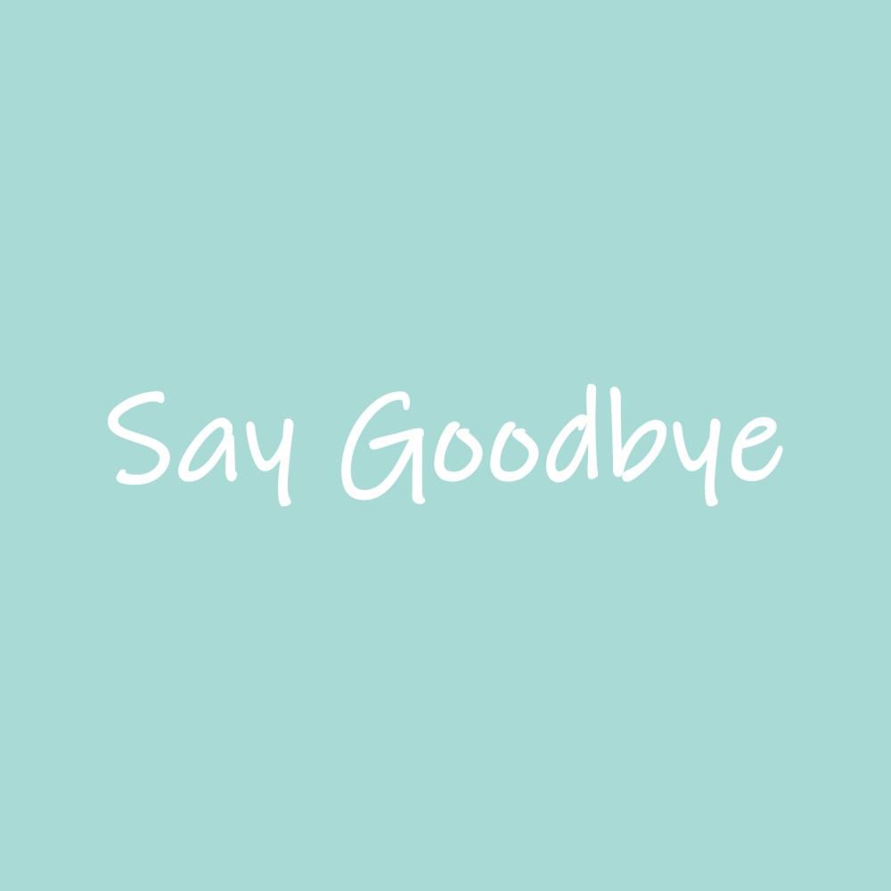 Say Goodbye