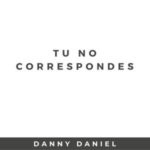 Album Tu no correspondes from Danny Daniel