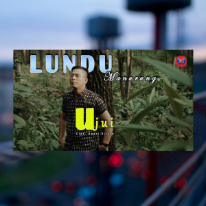 收听Lundu Manurung的Ujui歌词歌曲