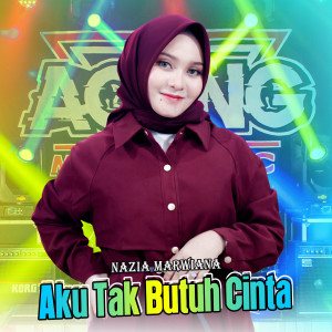 Dengarkan Aku Tak Butuh Cinta lagu dari Nazia Marwiana dengan lirik