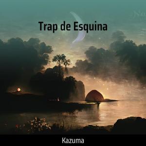 Listen to Trap de Esquina song with lyrics from Kazuma