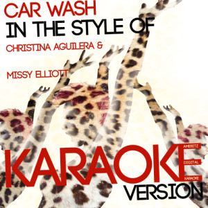 收聽Ameritz Digital Karaoke的Car Wash (In the Style of Christina Aguilera & Missy Elliott) [Karaoke Version] (Karaoke Version)歌詞歌曲