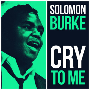 ดาวน์โหลดและฟังเพลง Cry To Me พร้อมเนื้อเพลงจาก Solomon Burke & Orchestra