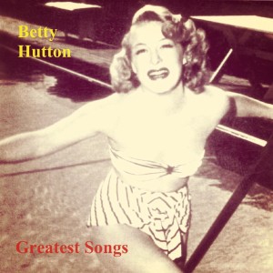 อัลบัม Greatest Songs ศิลปิน Betty Hutton
