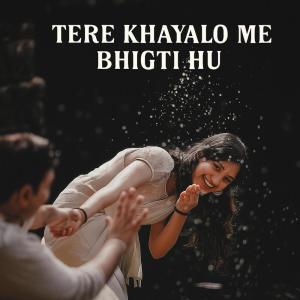 Listen to Tere Khayalo Me Bhigti Hu (Explicit) song with lyrics from Nisar ali