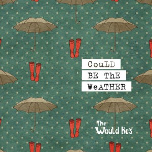 ดาวน์โหลดและฟังเพลง Could Be the Weather พร้อมเนื้อเพลงจาก The Would Be's
